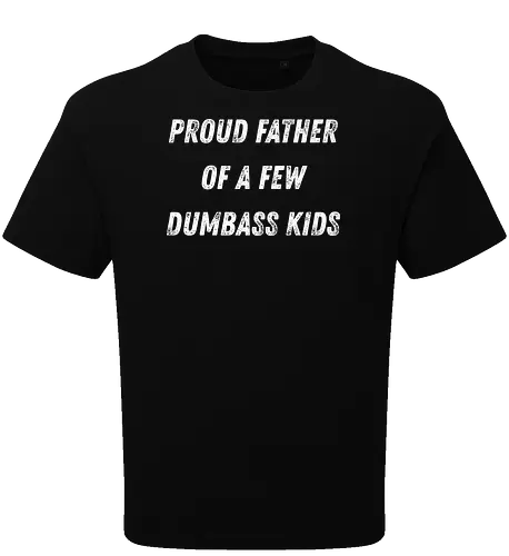 proud father of a few dumbass kids