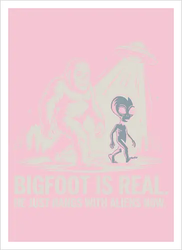 Bigfoot is real. He just hangs with aliens now