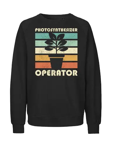 Photosynthesizer Operator  - plant lover, biology, botanical, caretaker, flower, funny, gardening, gardening lover, geek, humor, nature, nerd, photosynthesis, sarcasm, scienc - Fairtrade Sweatshirt