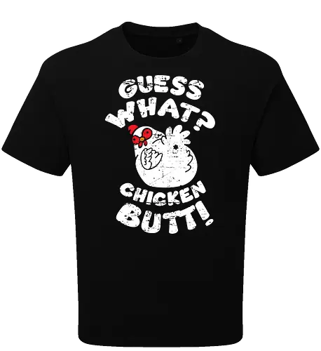 Guess what chicken butt
