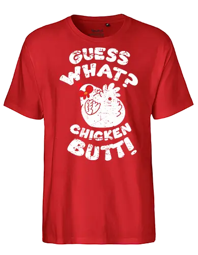 Guess what chicken butt - Fairtrade T-Shirt