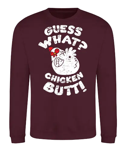 Guess what chicken butt - Sweatshirt