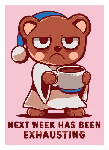 Next Week has been Exhausting