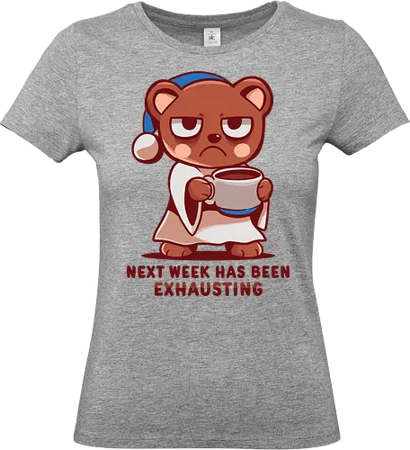 Next Week has been Exhausting - lustiger Bär, müder Bär, nächste Woche, anstrengend, Kaffeeliebhaber, faule Stimmung, introvertiert, sarkastisch, funny bear, tired bear, next week, exhausting, coffee lover, lazy mood, introvert, sarcastic - Standard T-Shirt (Frauen)