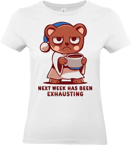 Next Week has been Exhausting - lustiger Bär, müder Bär, nächste Woche, anstrengend, Kaffeeliebhaber, faule Stimmung, introvertiert, sarkastisch, funny bear, tired bear, next week, exhausting, coffee lover, lazy mood, introvert, sarcastic - Standard T-Shirt (Frauen)