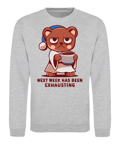 Next Week has been Exhausting - lustiger Bär, müder Bär, nächste Woche, anstrengend, Kaffeeliebhaber, faule Stimmung, introvertiert, sarkastisch, funny bear, tired bear, next week, exhausting, coffee lover, lazy mood, introvert, sarcastic - Sweatshirt