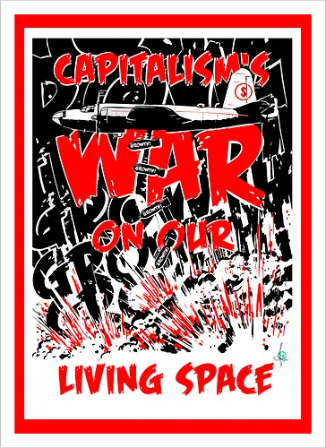 Capitalism's war on our living space