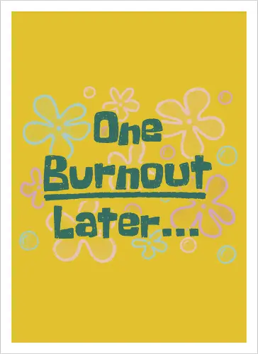 One Burnout Later