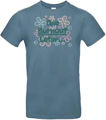 One Burnout Later - burnout, funny, flower power, hilarious, sarcasm, positive, dark humor, stress, work, office, meme, later, Sponge, a few moments later, xmorfina - Standard T-Shirt