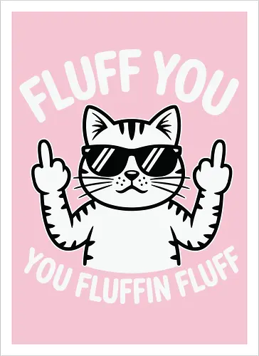 Fluff you. You fluffin fluff