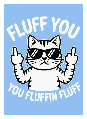 Fluff you. You fluffin fluff