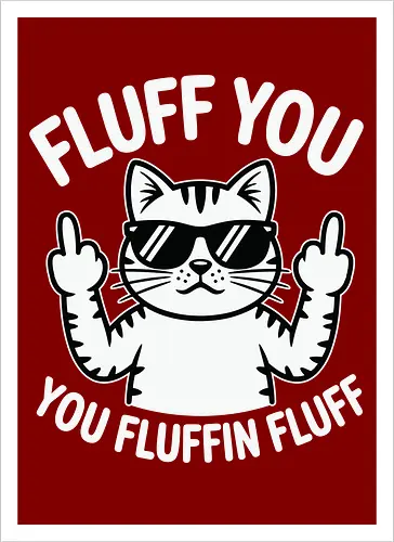 Fluff you. You fluffin fluff