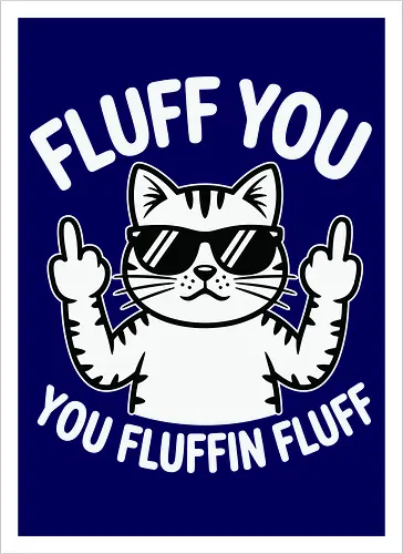 Fluff you. You fluffin fluff