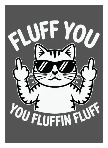 Fluff you. You fluffin fluff