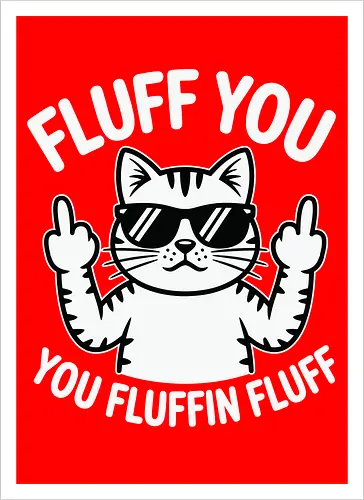 Fluff you. You fluffin fluff