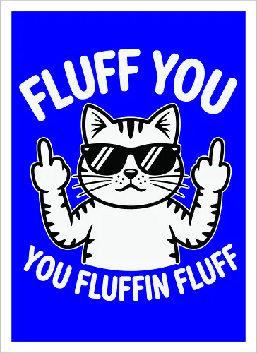 Fluff you. You fluffin fluff