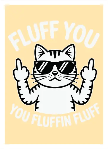Fluff you. You fluffin fluff