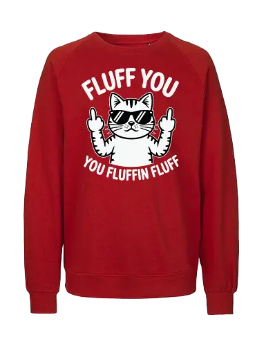 Fluff you. You fluffin fluff - cat, sunglasses, cartoon, humor, cheeky, playful, typography, design, gray, attitude - Fairtrade Sweatshirt