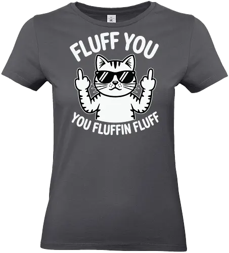 Fluff you. You fluffin fluff - cat, sunglasses, cartoon, humor, cheeky, playful, typography, design, gray, attitude - Standard T-Shirt (Frauen)