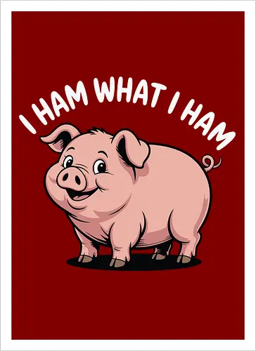 I HAM WHAT I HAM