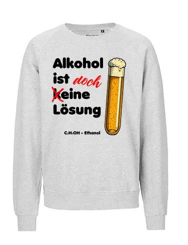 Alkohol ist (k)eine Lösung (schwarze Schrift) - Chemie, Physik, Science, Wortspiel, LustigesShirt, Nerdshirt, Wissenschaft, Humor, AlkoholIstEineLösung, LustigeGeschenke, TShirtDesign, GeekStyle, BoringDesign, Sarkasmus, WissenschaftsHumor, ChemikerHumor, Geschenkidee, IronieZumAnziehen - Fairtrade Sweatshirt