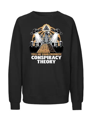 Believe in Conspiracy - memes, internet, aliens, creepy, politics, lizard people, Illuminati, aliens, shadow government, conspiracy, theory, Extraterrestrial, Pyramid, Egyptian, Egypt - Fairtrade Sweatshirt