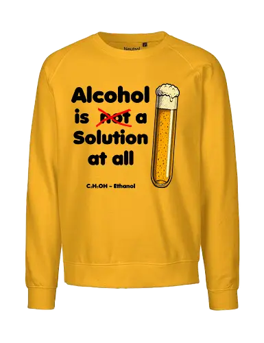 Alkohol is (not) a solution (black-letters) - chemistry, physics, science, wordplay, funnytshirt, nerdshirt, sciencehumor, alcoholisasolution, giftideas, tshirtdesign, geekstyle, boringdesign, sarcasm, sciencelovers, chemistryhumor, ironicwear, smartfashion - Fairtrade Sweatshirt