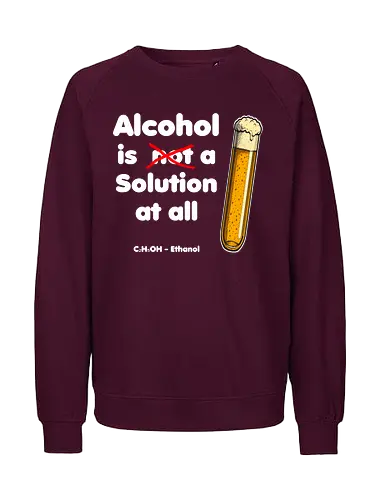 Alkohol is (not) a solution (white-letters) - chemistry, physics, science, wordplay, funnytshirt, nerdshirt, sciencehumor, alcoholisasolution, giftideas, tshirtdesign, geekstyle, boringdesign, sarcasm, sciencelovers, chemistryhumor, ironicwear, smartfashion - Fairtrade Sweatshirt