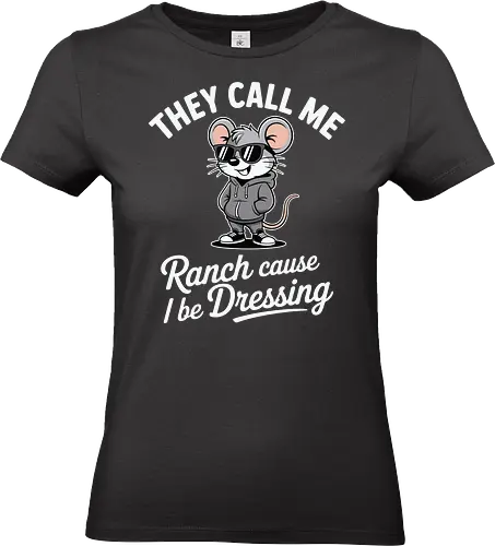 They call me Ranch cause I be Dressing - mouse, sunglasses, hoodie, humor, text, cartoon, fashion, playful, confident, theme - Standard T-Shirt (Frauen)