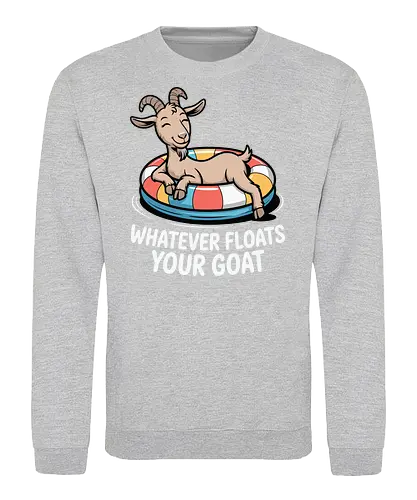 Whatever floats your goat - goat, float, humor, relaxation, colorful, inflatable, cartoon, whimsical, phrase, playful - Sweatshirt