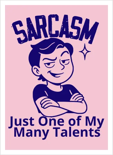 SARCASM. Just One of My Many Talents