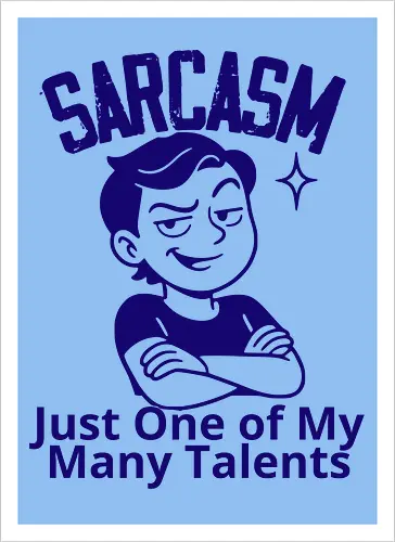 SARCASM. Just One of My Many Talents