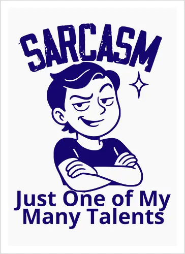 SARCASM. Just One of My Many Talents