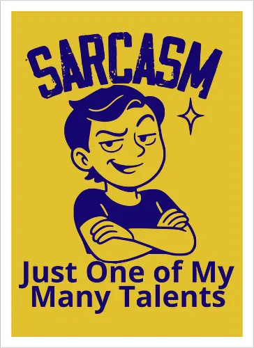 SARCASM. Just One of My Many Talents