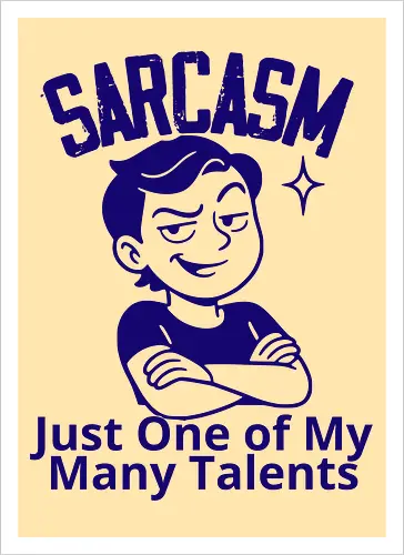 SARCASM. Just One of My Many Talents