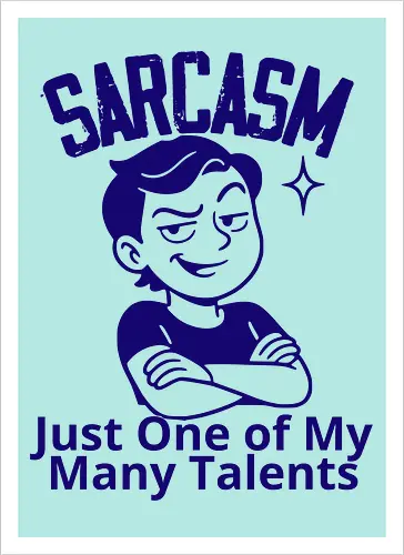 SARCASM. Just One of My Many Talents
