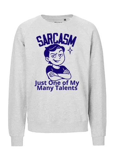 SARCASM. Just One of My Many Talents - humor, cartoon, character, smug, expression, text, talent, sarcasm, witty, fun - Fairtrade Sweatshirt