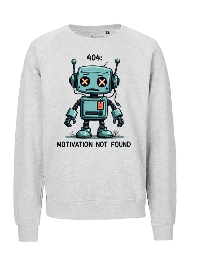 404: Motivation Not Found - robot, cartoon, humor, motivation, error, gray, internet, text, technology, whimsical - Fairtrade Sweatshirt