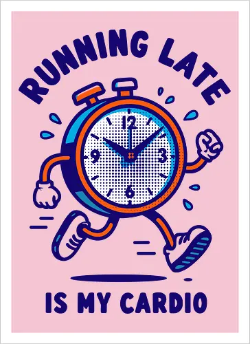 Running Late is My Cardio