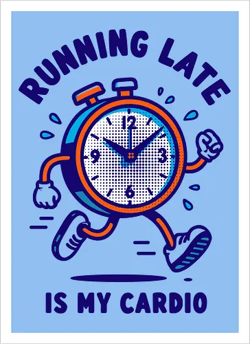 Running Late is My Cardio