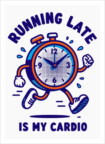 Running Late is My Cardio