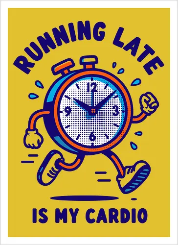 Running Late is My Cardio
