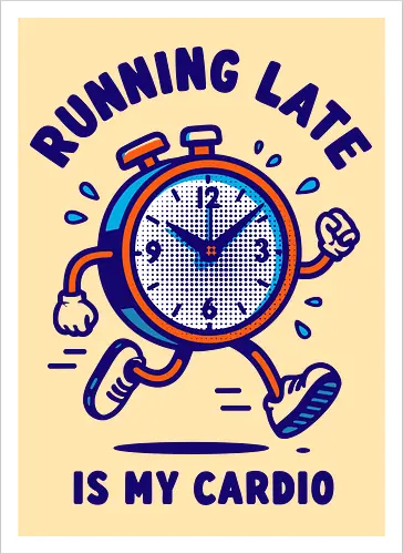 Running Late is My Cardio