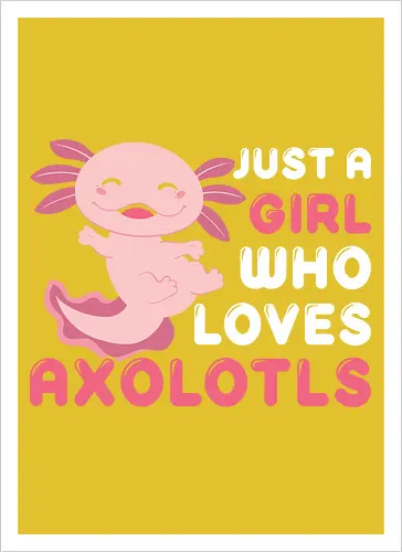 Just a girl who loves axolotls