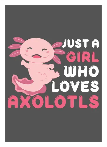 Just a girl who loves axolotls