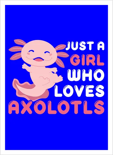 Just a girl who loves axolotls