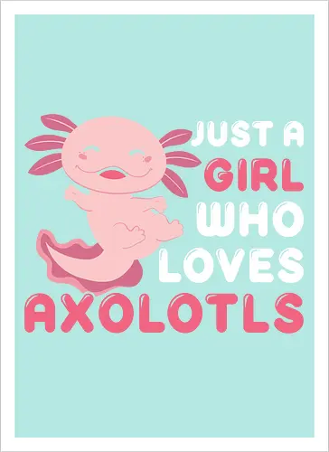 Just a girl who loves axolotls