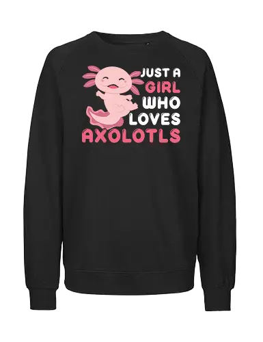 Just a girl who loves axolotls - axolotl, pink, cute, girl, love, text, playful, aquatic, creature - Fairtrade Sweatshirt