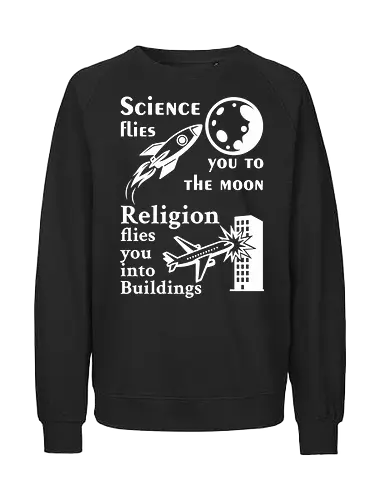 Science flies you to the moon. Religion flies you into buildings (Weisse-Schrift) - science, physik, rationalism, atheism, freethinker, secular, humanism, sciencetshirt, nerdshirt, moonlanding, provokativeshirt, religionskritik, wissenschaft, wissenschaftshirt, geekshirt, skeptiker, evolution, aufklärung, denkfreiheit, sciencehumor, kritischdenken - Fairtrade Sweatshirt