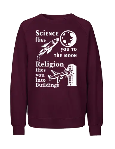 Science flies you to the moon. Religion flies you into buildings (Weisse-Schrift) - science, physik, rationalism, atheism, freethinker, secular, humanism, sciencetshirt, nerdshirt, moonlanding, provokativeshirt, religionskritik, wissenschaft, wissenschaftshirt, geekshirt, skeptiker, evolution, aufklärung, denkfreiheit, sciencehumor, kritischdenken - Fairtrade Sweatshirt